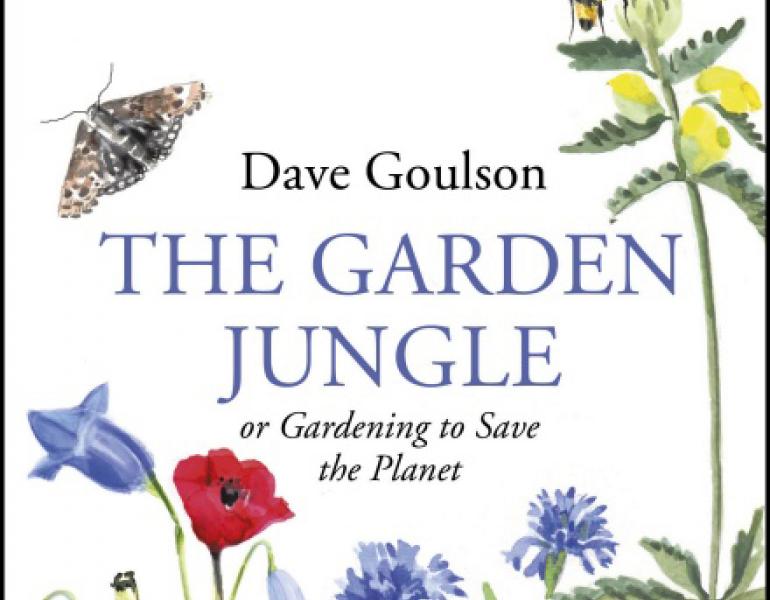The cover of Dave Goulson's book, The Garden Jungle or Gardening to Save the Planet is shown. It has hand-painted illustrations of flowers and insects.